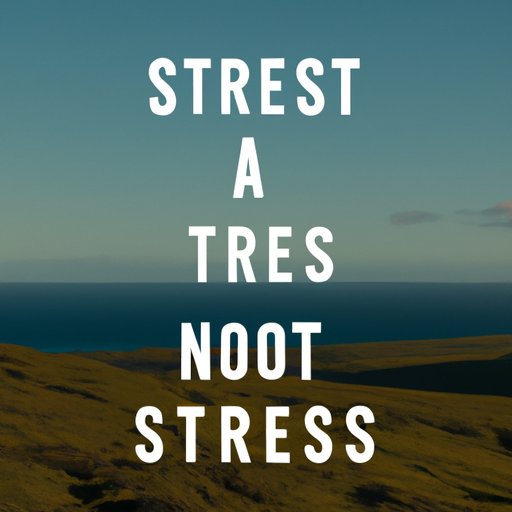 How Do Not Stress Quotes Can Help You Combat Anxiety and Worry